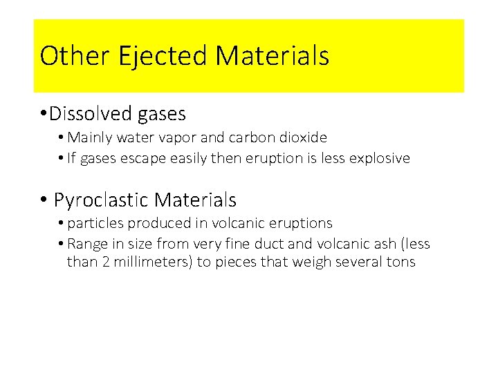 Other Ejected Materials • Dissolved gases • Mainly water vapor and carbon dioxide •