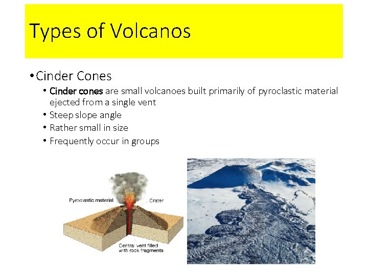 Types of Volcanos • Cinder Cones • Cinder cones are small volcanoes built primarily