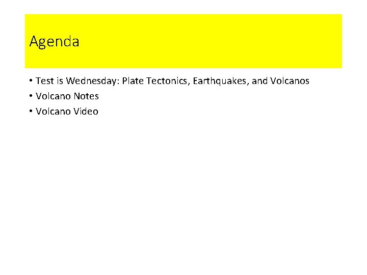 Agenda • Test is Wednesday: Plate Tectonics, Earthquakes, and Volcanos • Volcano Notes •