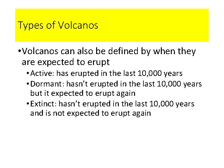 Types of Volcanos • Volcanos can also be defined by when they are expected