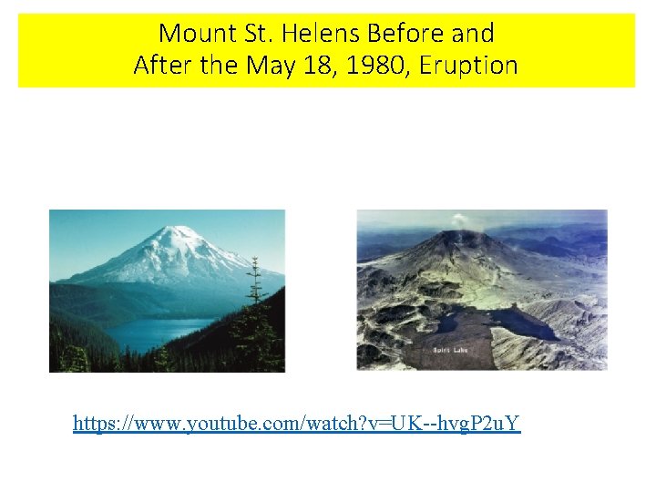 Mount St. Helens Before and After the May 18, 1980, Eruption https: //www. youtube.
