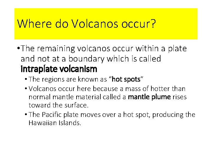Where do Volcanos occur? • The remaining volcanos occur within a plate and not