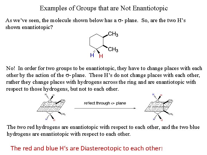 Examples of Groups that are Not Enantiotopic As we’ve seen, the molecule shown below