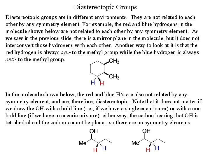 Diastereotopic Groups Diastereotopic groups are in different environments. They are not related to each