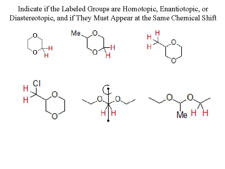 Indicate if the Labeled Groups are Homotopic, Enantiotopic, or Diastereotopic, and if They Must