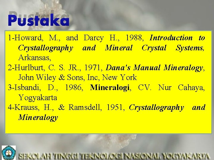 Pustaka 1 -Howard, M. , and Darcy H. , 1988, Introduction to Crystallography and