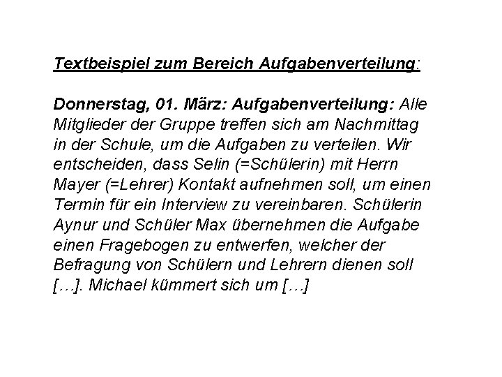 Textbeispiel zum Bereich Aufgabenverteilung: Donnerstag, 01. März: Aufgabenverteilung: Alle Mitglieder Gruppe treffen sich am