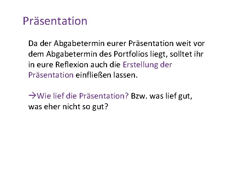 Präsentation Da der Abgabetermin eurer Präsentation weit vor dem Abgabetermin des Portfolios liegt, solltet