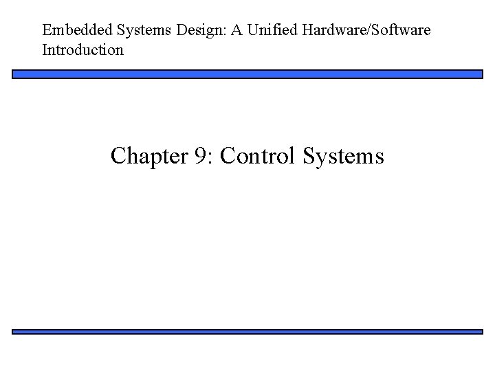 Embedded Systems Design: A Unified Hardware/Software Introduction Chapter 9: Control Systems 1 