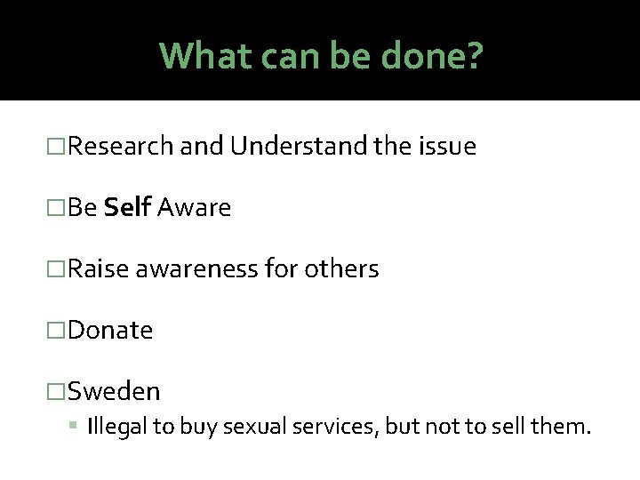 What can be done? �Research and Understand the issue �Be Self Aware �Raise awareness