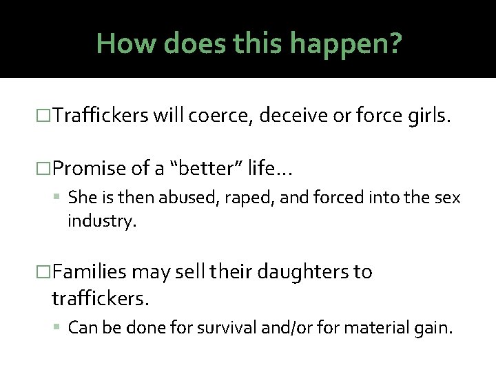 How does this happen? �Traffickers will coerce, deceive or force girls. �Promise of a