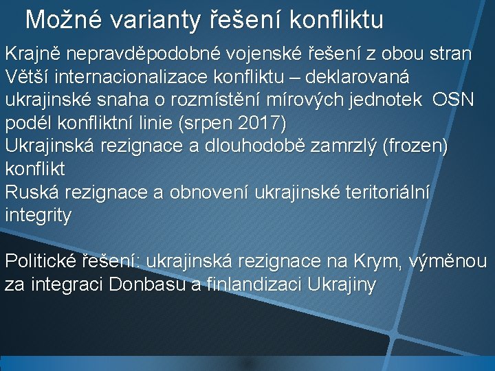 Možné varianty řešení konfliktu Krajně nepravděpodobné vojenské řešení z obou stran Větší internacionalizace konfliktu