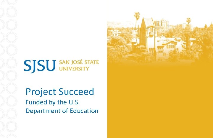 Project Succeed Funded by the U. S. Department of Education 