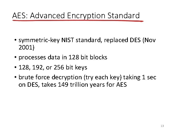 AES: Advanced Encryption Standard • symmetric-key NIST standard, replaced DES (Nov 2001) • processes