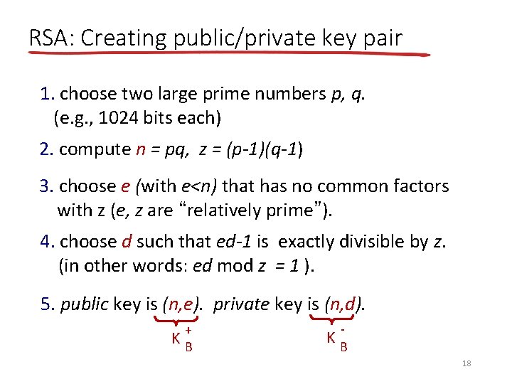 RSA: Creating public/private key pair 1. choose two large prime numbers p, q. (e.