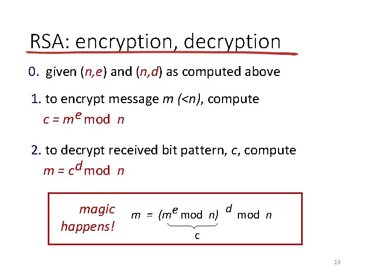 RSA: encryption, decryption 0. given (n, e) and (n, d) as computed above 1.