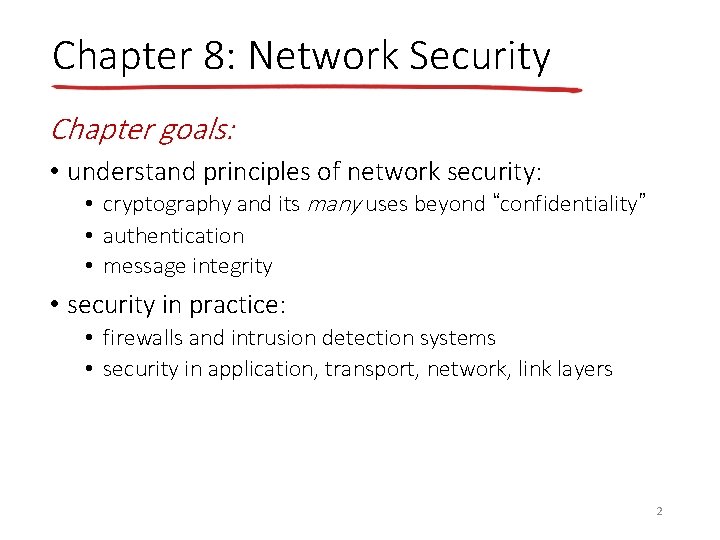 Chapter 8: Network Security Chapter goals: • understand principles of network security: • cryptography