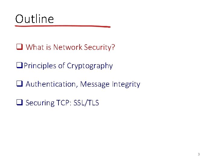 Outline q What is Network Security? q. Principles of Cryptography q Authentication, Message Integrity