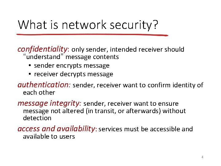 What is network security? confidentiality: only sender, intended receiver should “understand” message contents •