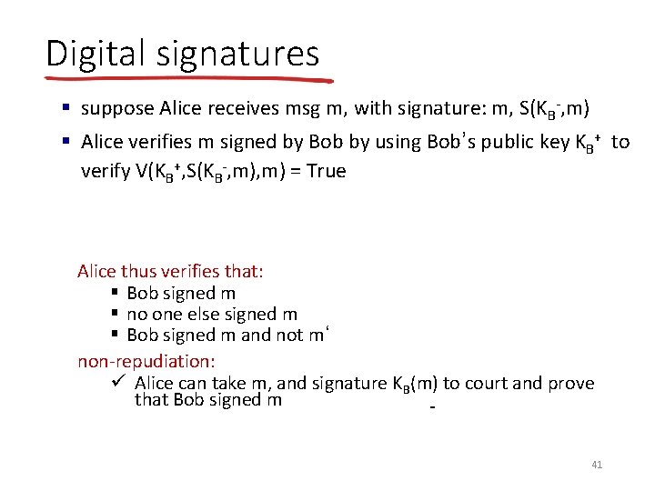 Digital signatures § suppose Alice receives msg m, with signature: m, S(KB-, m) §