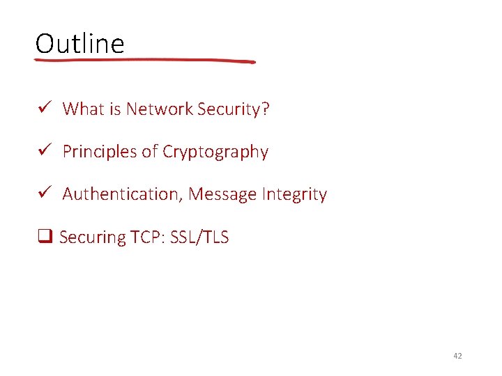 Outline ü What is Network Security? ü Principles of Cryptography ü Authentication, Message Integrity