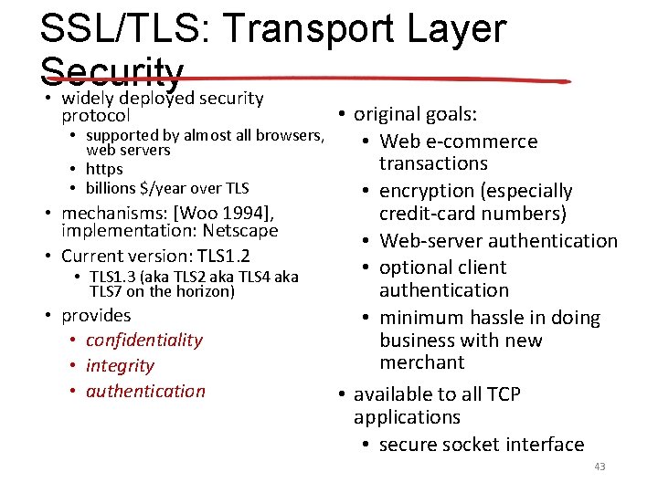SSL/TLS: Transport Layer Security • widely deployed security protocol • supported by almost all
