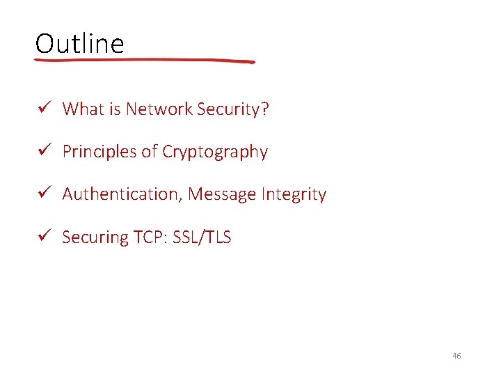 Outline ü What is Network Security? ü Principles of Cryptography ü Authentication, Message Integrity