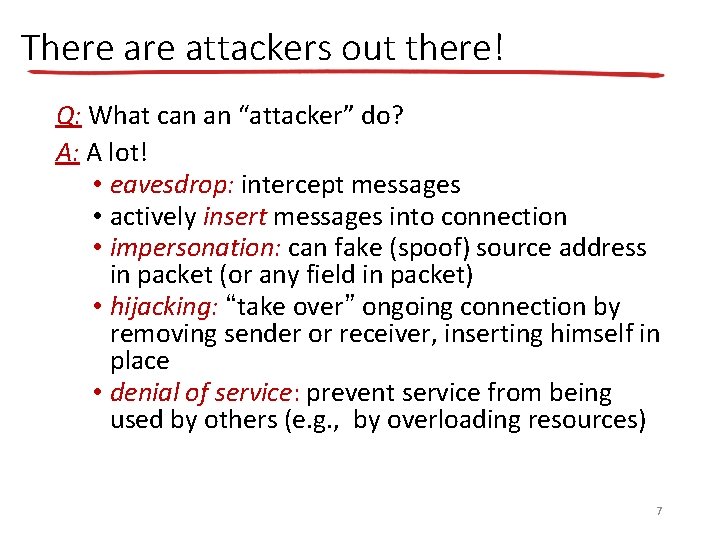 There attackers out there! Q: What can an “attacker” do? A: A lot! •