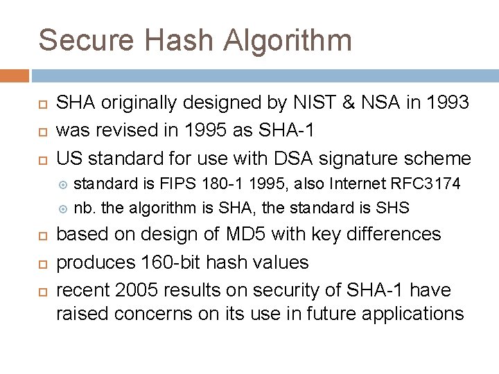 Secure Hash Algorithm SHA originally designed by NIST & NSA in 1993 was revised