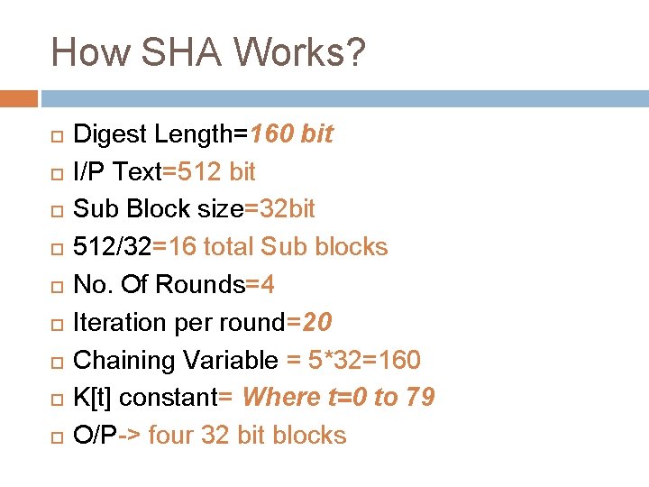 How SHA Works? Digest Length=160 bit I/P Text=512 bit Sub Block size=32 bit 512/32=16