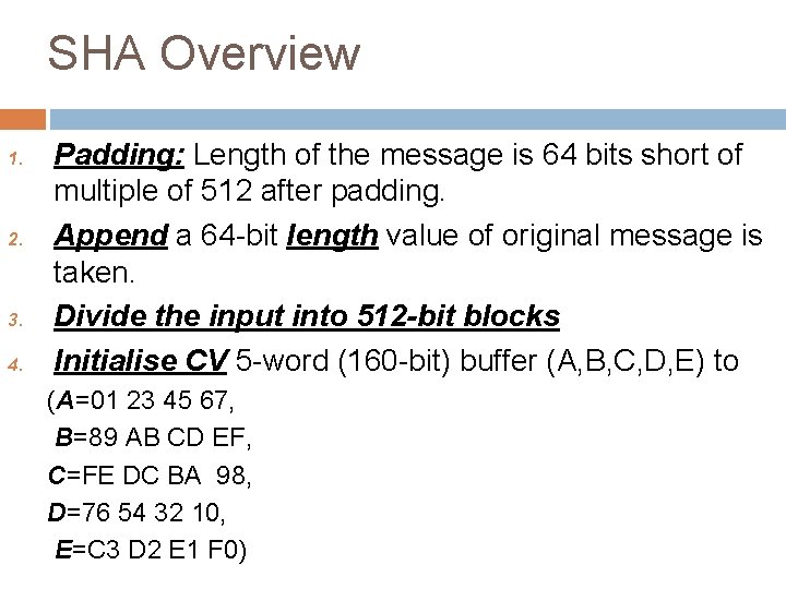 SHA Overview 1. 2. 3. 4. Padding: Length of the message is 64 bits