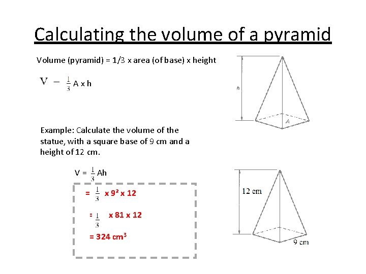 Calculating the volume of a pyramid Volume (pyramid) = 1/3 x area (of base)