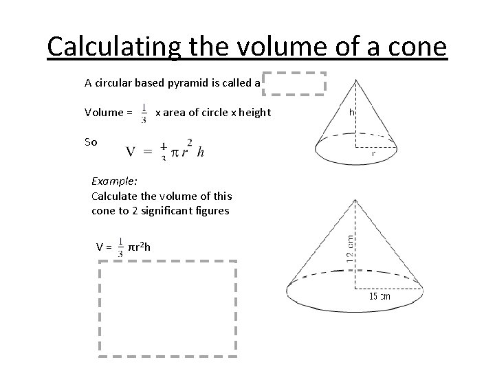 Calculating the volume of a cone A circular based pyramid is called a Volume