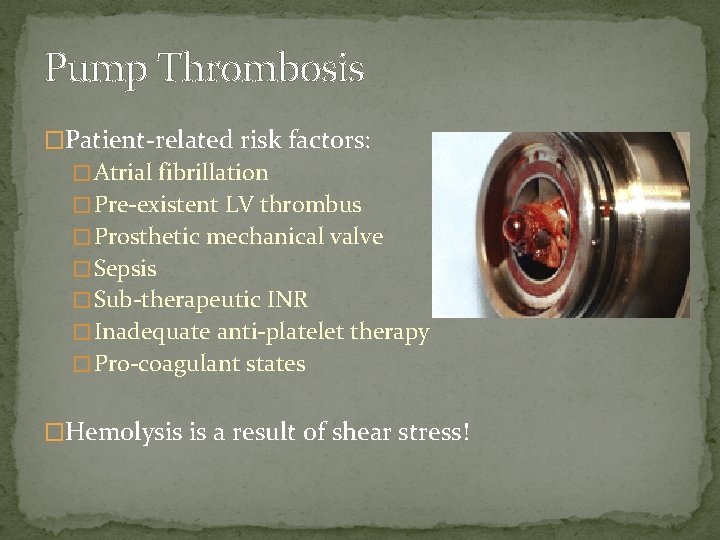 Pump Thrombosis �Patient-related risk factors: � Atrial fibrillation � Pre-existent LV thrombus � Prosthetic