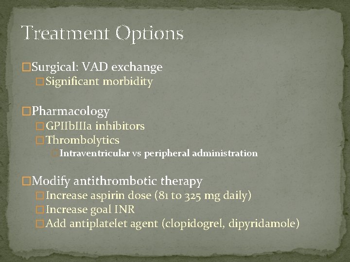 Treatment Options �Surgical: VAD exchange � Significant morbidity �Pharmacology � GPIIb. IIIa inhibitors �