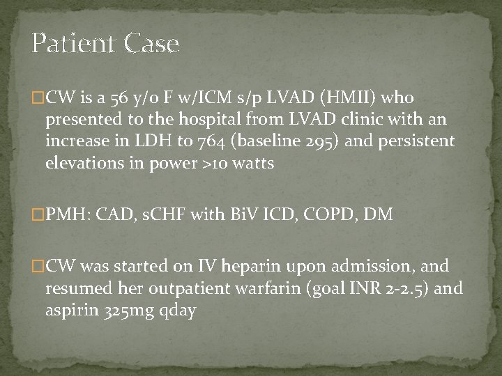Patient Case �CW is a 56 y/o F w/ICM s/p LVAD (HMII) who presented