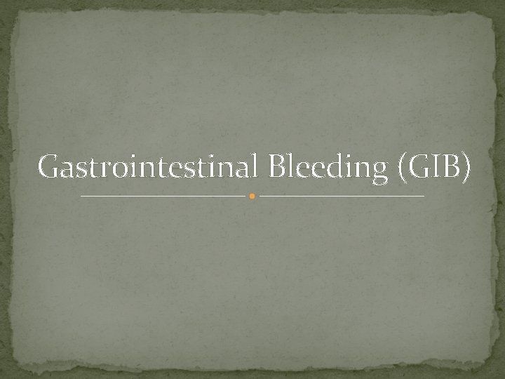 Gastrointestinal Bleeding (GIB) 