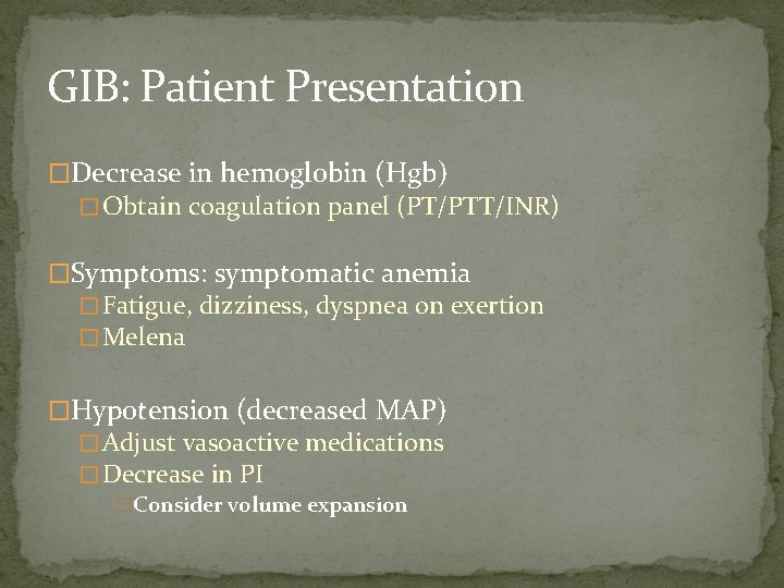 GIB: Patient Presentation �Decrease in hemoglobin (Hgb) � Obtain coagulation panel (PT/PTT/INR) �Symptoms: symptomatic