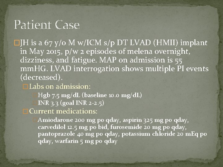 Patient Case �JH is a 67 y/o M w/ICM s/p DT LVAD (HMII) implant