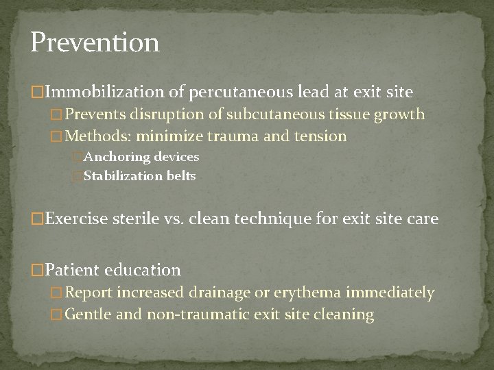 Prevention �Immobilization of percutaneous lead at exit site � Prevents disruption of subcutaneous tissue