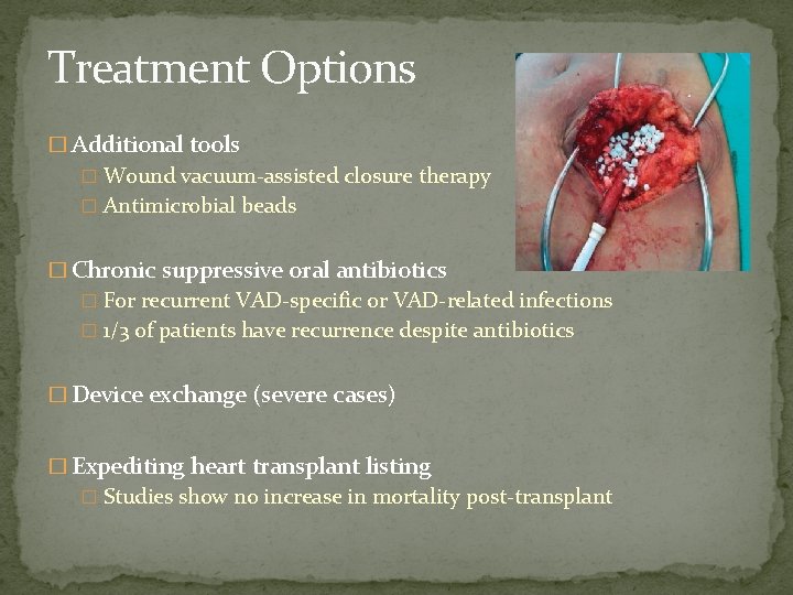 Treatment Options � Additional tools � Wound vacuum-assisted closure therapy � Antimicrobial beads �