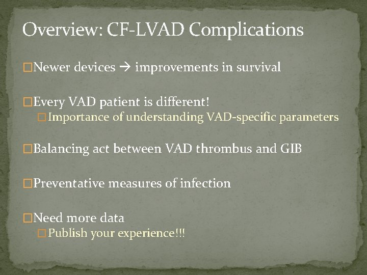 Overview: CF-LVAD Complications �Newer devices improvements in survival �Every VAD patient is different! �