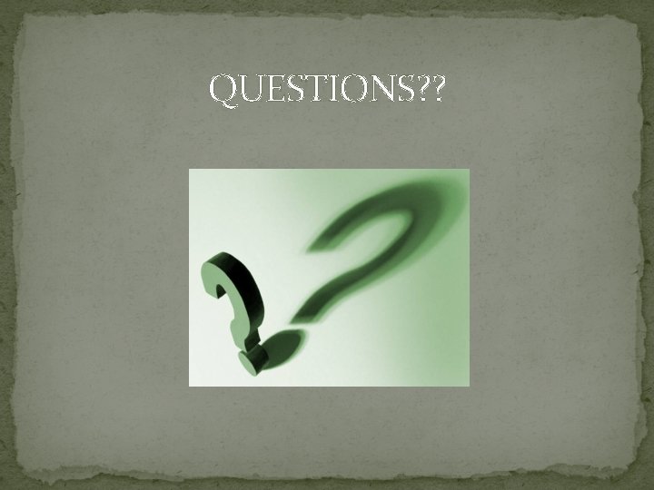 QUESTIONS? ? 