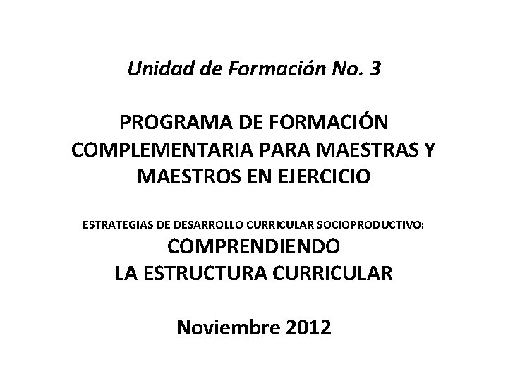 Unidad de Formación No. 3 PROGRAMA DE FORMACIÓN COMPLEMENTARIA PARA MAESTRAS Y MAESTROS EN