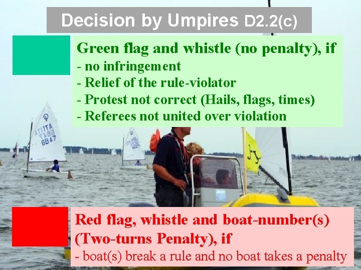 Decision by Umpires D 2. 2(c) Green flag and whistle (no penalty), if - Decision by Umpires D 2. 2(c) Green flag and whistle (no penalty), if -