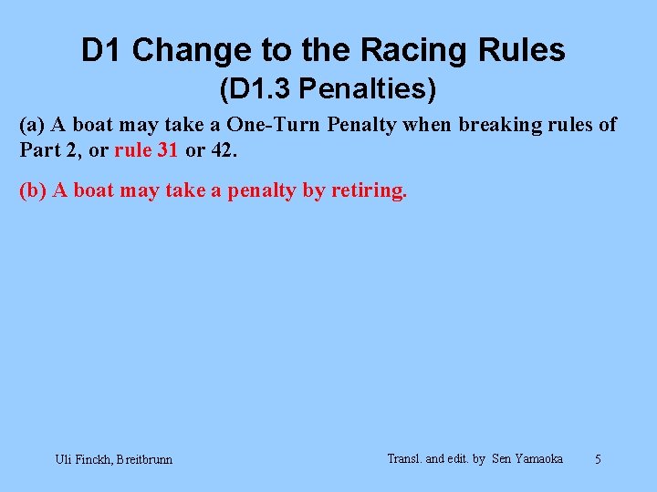 D 1 Change to the Racing Rules (D 1. 3 Penalties) (a) A boat D 1 Change to the Racing Rules (D 1. 3 Penalties) (a) A boat