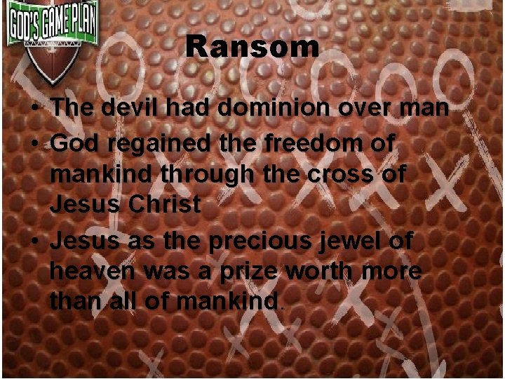 Ransom • The devil had dominion over man • God regained the freedom of Ransom • The devil had dominion over man • God regained the freedom of