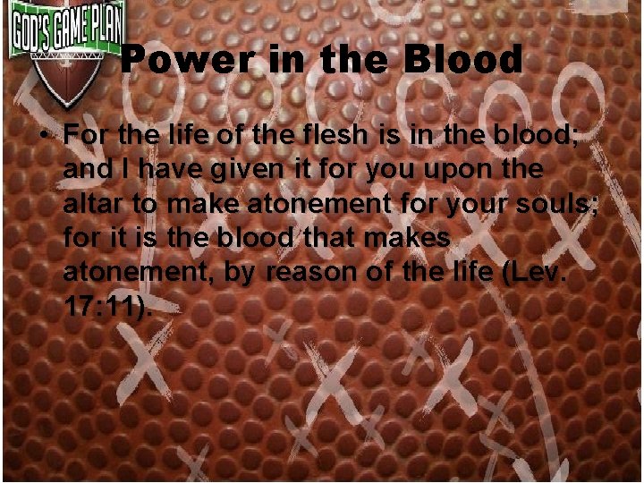 Power in the Blood • For the life of the flesh is in the