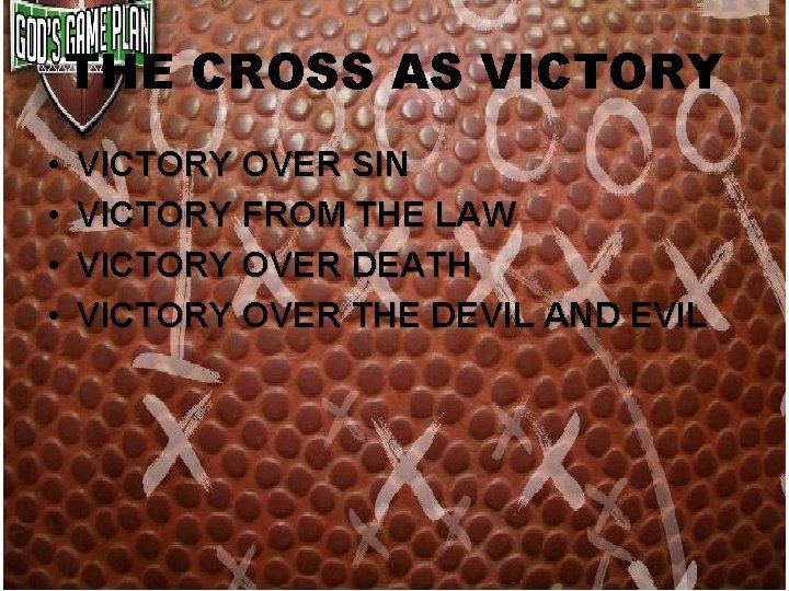 THE CROSS AS VICTORY • • VICTORY OVER SIN VICTORY FROM THE LAW VICTORY