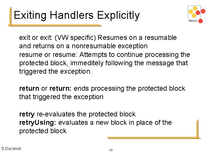 Exiting Handlers Explicitly exit or exit: (VW specific) Resumes on a resumable and returns